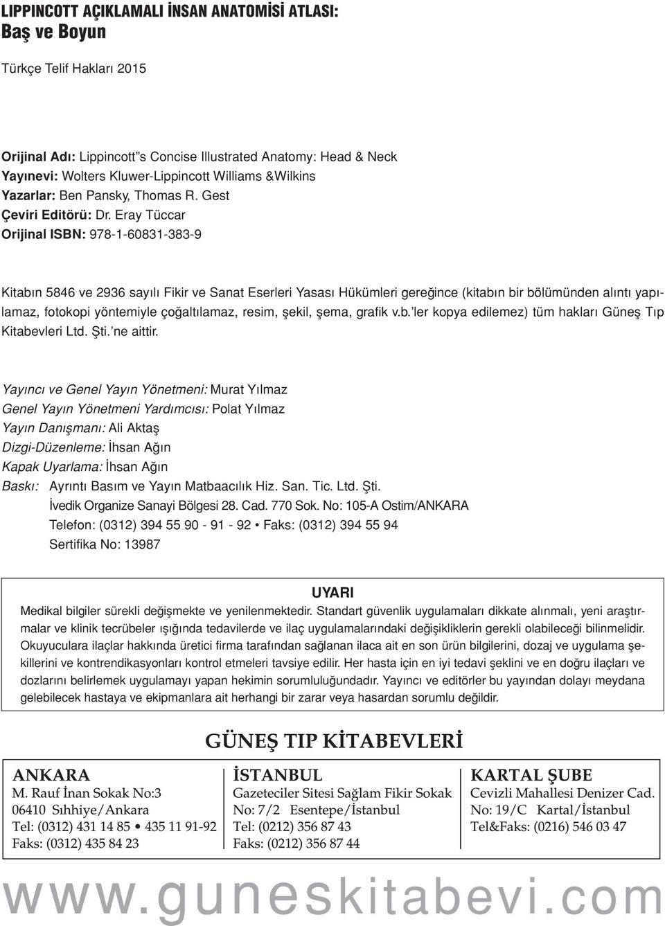 Eray Tüccar Orijinal ISBN: 978-1-60831-383-9 Kitabın 5846 ve 2936 sayılı Fikir ve Sanat Eserleri Yasası Hükümleri gereğince (kitabın bir bölümünden alıntı yapılamaz, fotokopi yöntemiyle çoğaltılamaz,