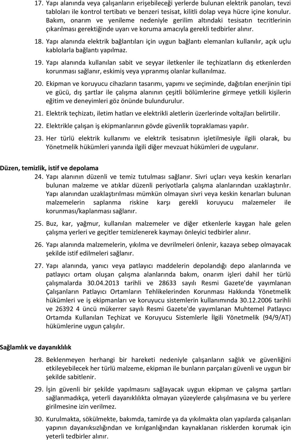 Yapı alanında elektrik bağlantıları için uygun bağlantı elemanları kullanılır, açık uçlu kablolarla bağlantı yapılmaz. 19.