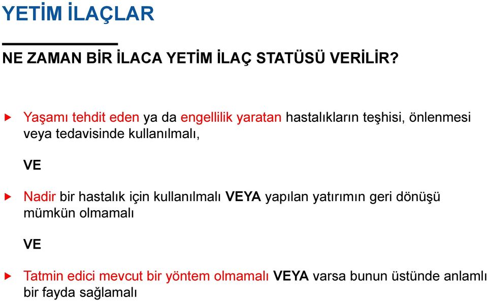 tedavisinde kullanılmalı, VE Nadir bir hastalık için kullanılmalı VEYA yapılan yatırımın