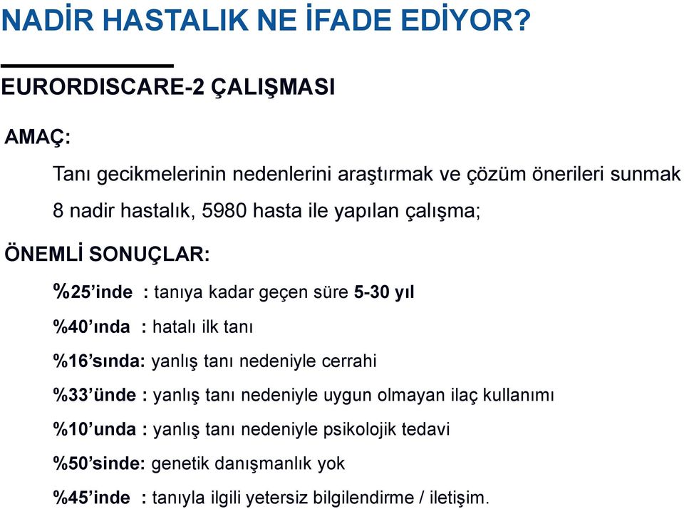 ile yapılan çalışma; ÖNEMLİ SONUÇLAR: %25 inde : tanıya kadar geçen süre 5-30 yıl %40 ında : hatalı ilk tanı %16 sında: yanlış