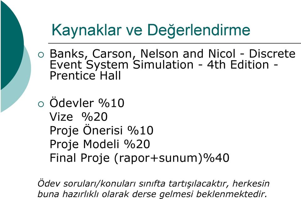 Önerisi %10 Proje Modeli %20 Final Proje (rapor+sunum)%40 Ödev