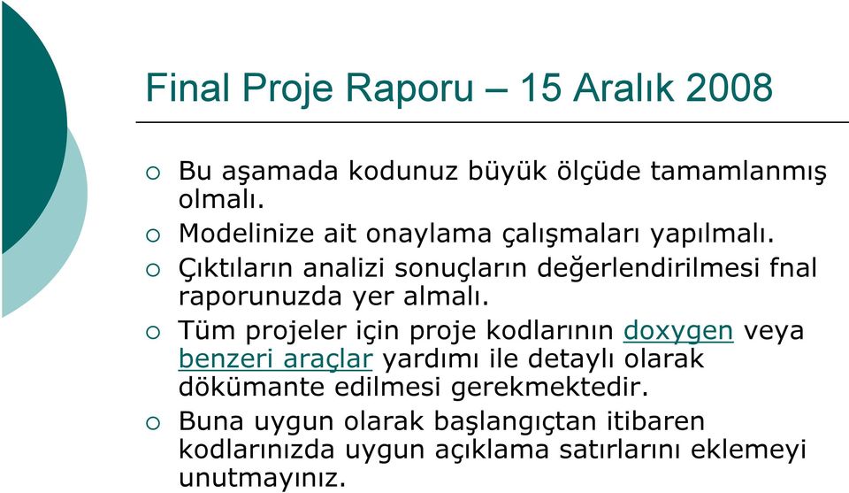 Çıktıların analizi sonuçların değerlendirilmesi fnal raporunuzda yer almalı.