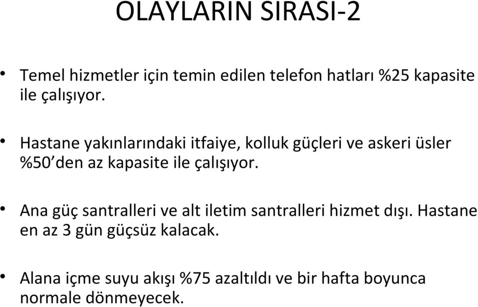 Hastane yakınlarındaki itfaiye, kolluk güçleri ve askeri üsler %50 den az kapasite ile  Ana