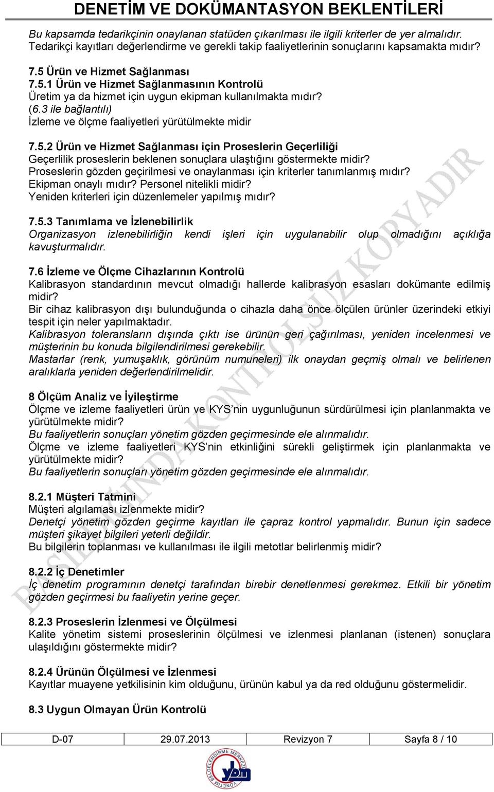 3 ile bağlantılı) İzleme ve ölçme faaliyetleri yürütülmekte midir 7.5.2 Ürün ve Hizmet Sağlanması için Proseslerin Geçerliliği Geçerlilik proseslerin beklenen sonuçlara ulaştığını göstermekte midir?