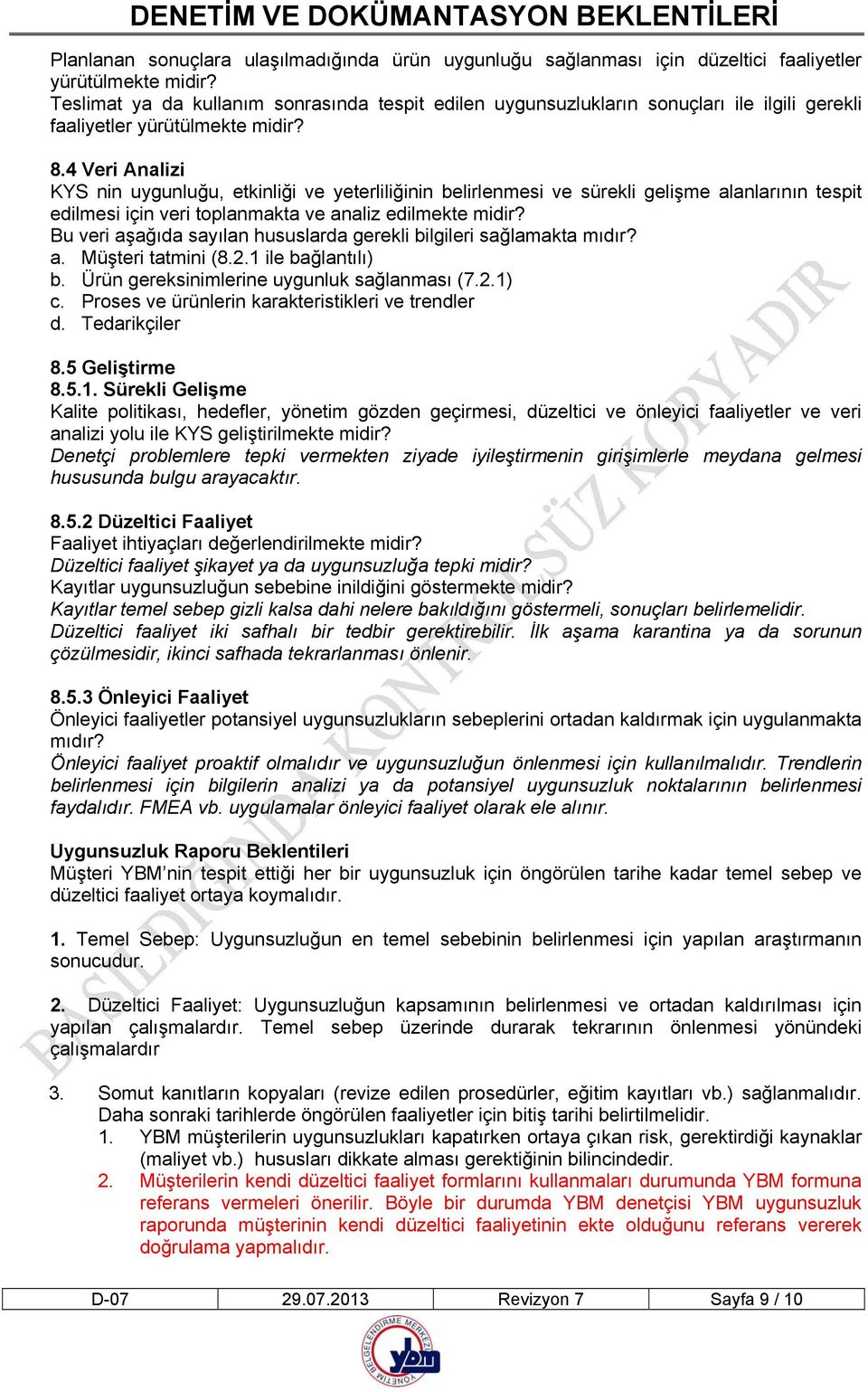 4 Veri Analizi KYS nin uygunluğu, etkinliği ve yeterliliğinin belirlenmesi ve sürekli gelişme alanlarının tespit edilmesi için veri toplanmakta ve analiz edilmekte midir?