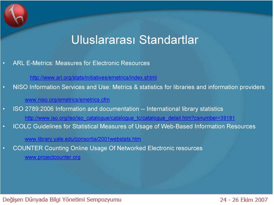 cfm ISO 2789:2006 Information and documentation -- International library statistics http://www.iso.org/iso/iso_catalogue/catalogue_tc/catalogue_detail.htm?