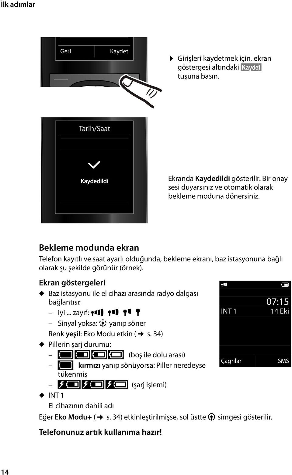 Bekleme modunda ekran Telefon kayıtlı ve saat ayarlı olduğunda, bekleme ekranı, baz istasyonuna bağlı olarak şu şekilde görünür (örnek).