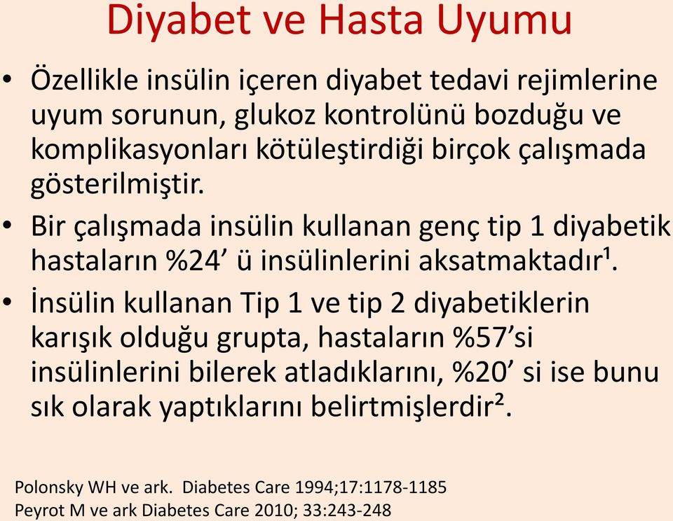 Bir çalışmada insülin kullanan genç tip 1 diyabetik hastaların %24 ü insülinlerini aksatmaktadır¹.