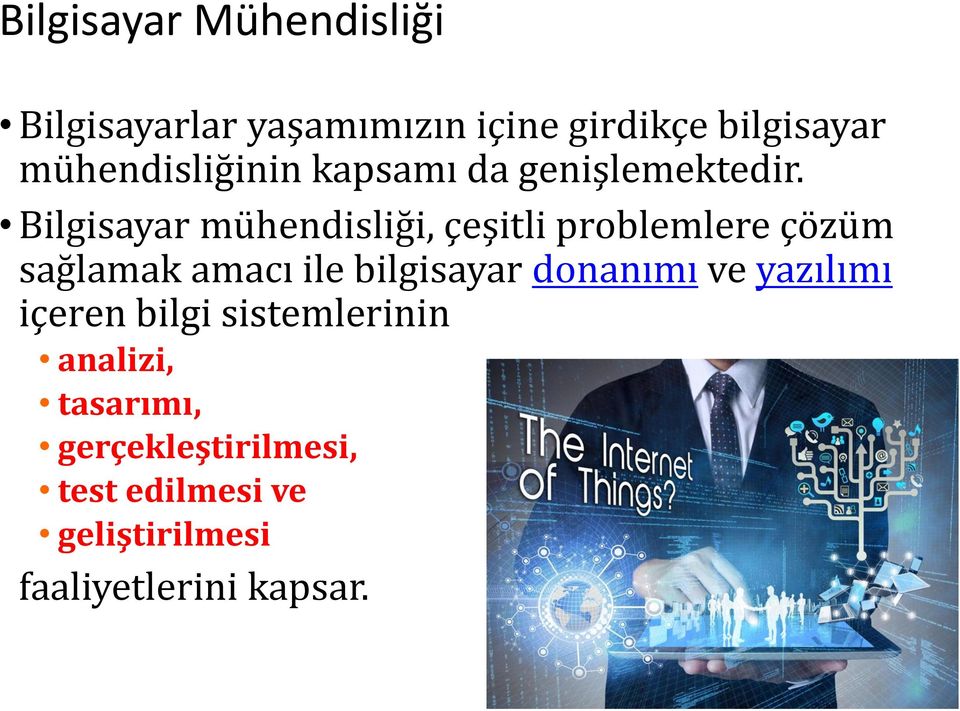 Bilgisayar mühendisliği, çeşitli problemlere çözüm sağlamak amacı ile bilgisayar