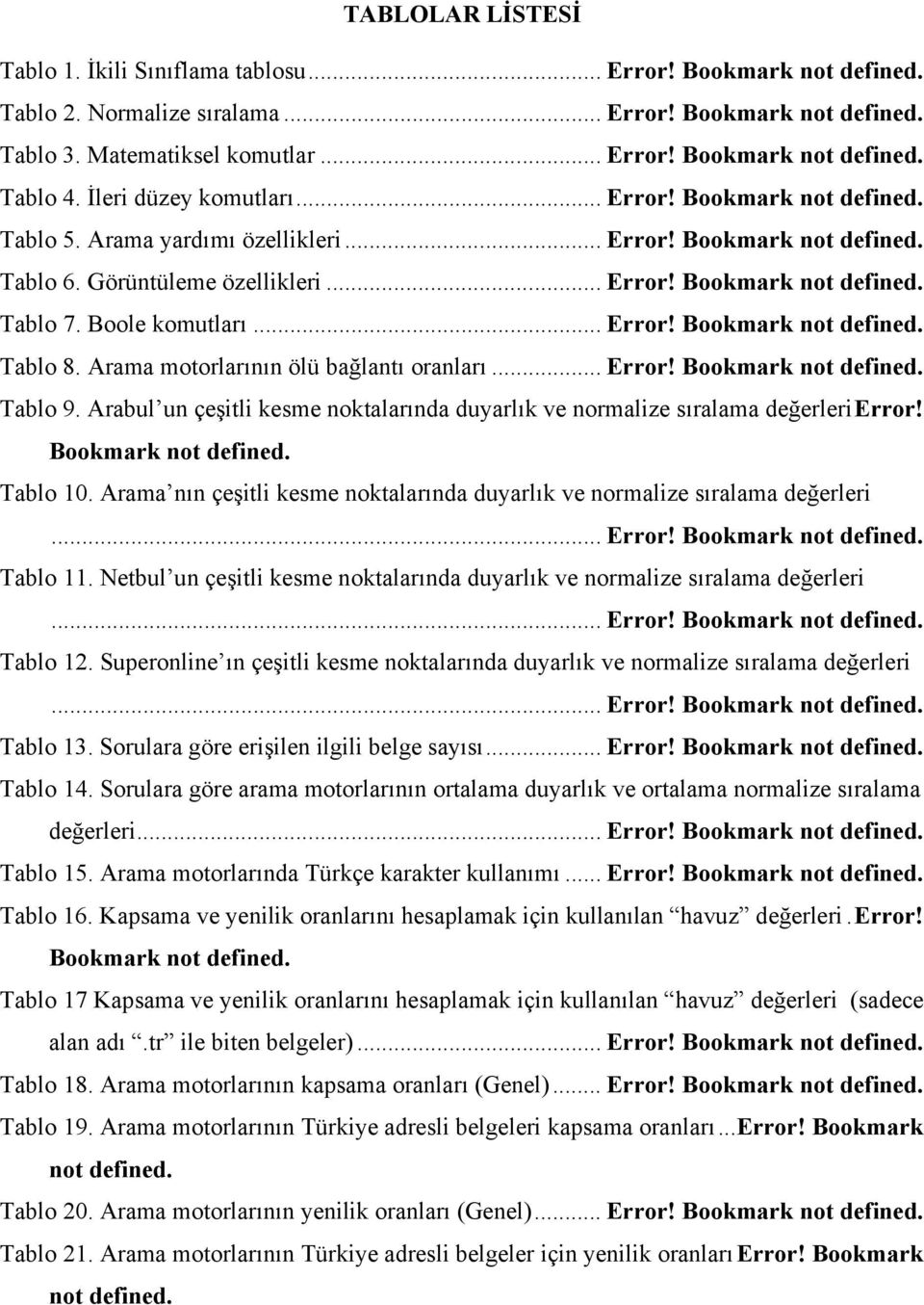 Boole komutları... Error! Bookmark not defined. Tablo 8. Arama motorlarının ölü bağlantı oranları... Error! Bookmark not defined. Tablo 9.