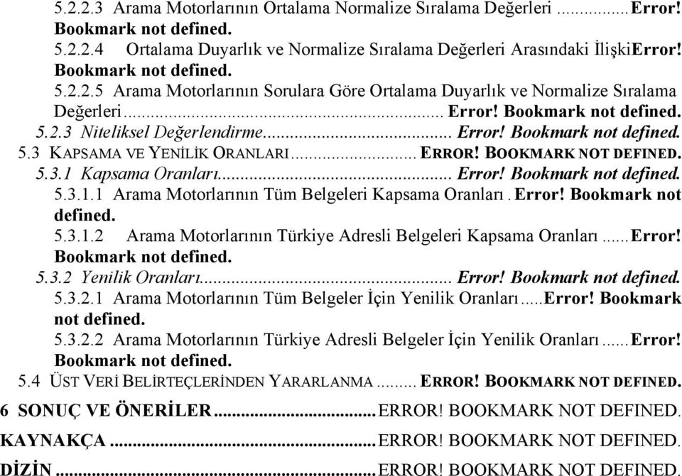 Kapsama Oranları... Error! Bookmark not defined. 5.3.1.1 Arama Motorlarının Tüm Belgeleri Kapsama Oranları.Error! Bookmark not defined. 5.3.1.2 Arama Motorlarının Türkiye Adresli Belgeleri Kapsama Oranları.