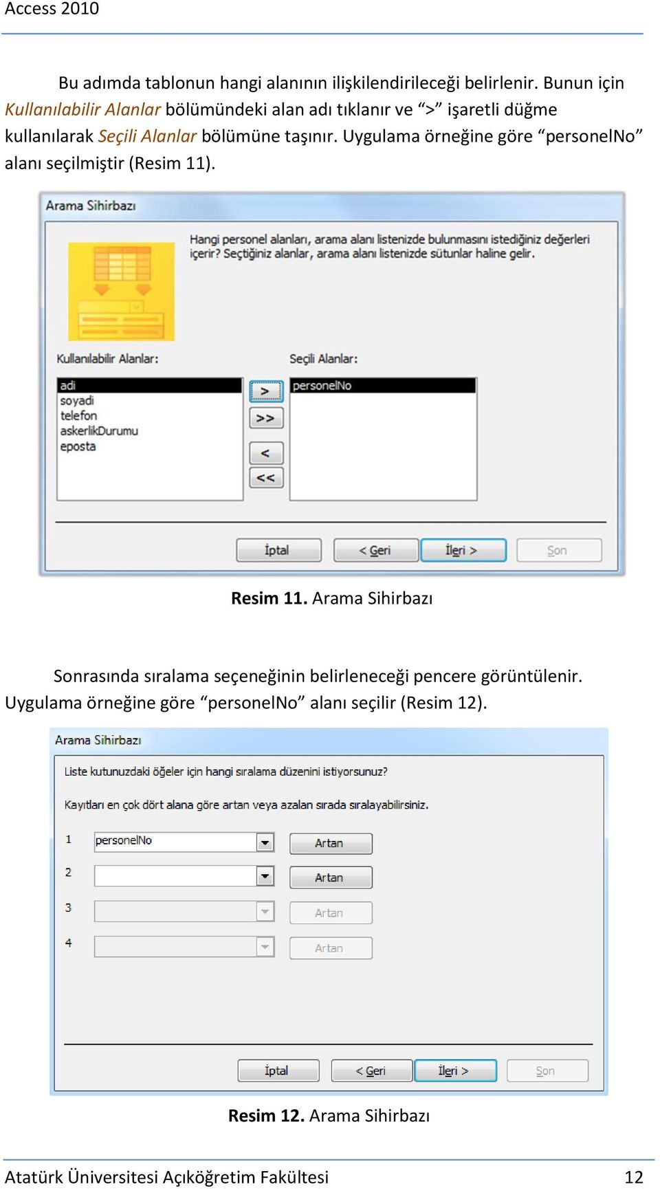 taşınır. Uygulama örneğine göre personelno alanı seçilmiştir (Resim 11). Resim 11.