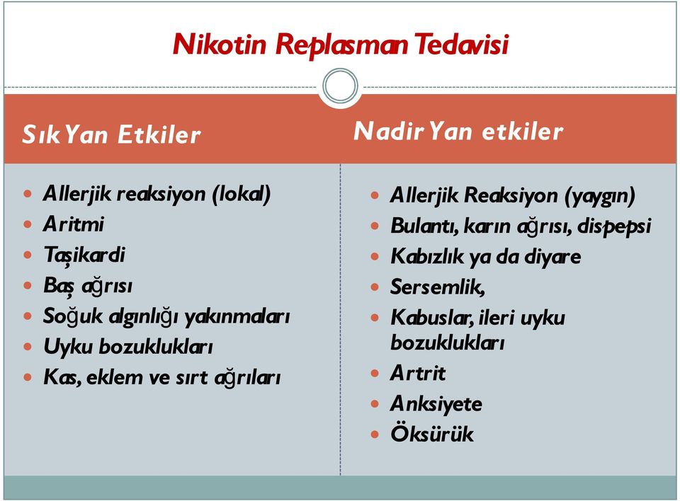 ağrıları Nadir Yan etkiler Allerjik Reaksiyon (yaygın) Bulantı, karın ağrısı,