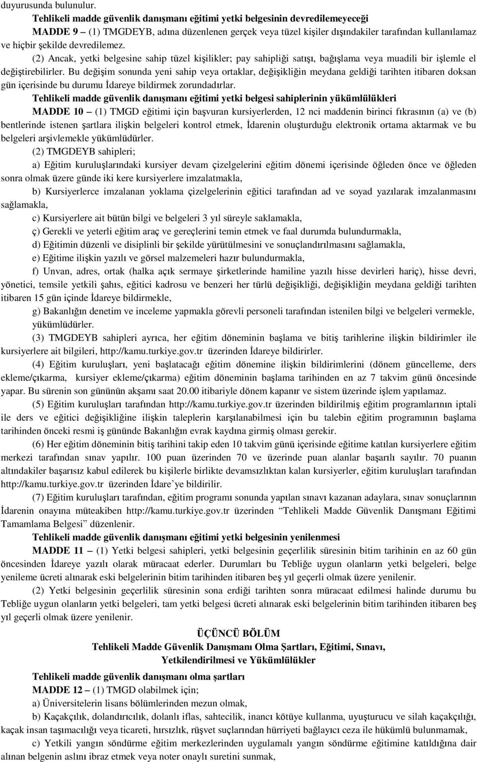 devredilemez. (2) Ancak, yetki belgesine sahip tüzel kişilikler; pay sahipliği satışı, bağışlama veya muadili bir işlemle el değiştirebilirler.