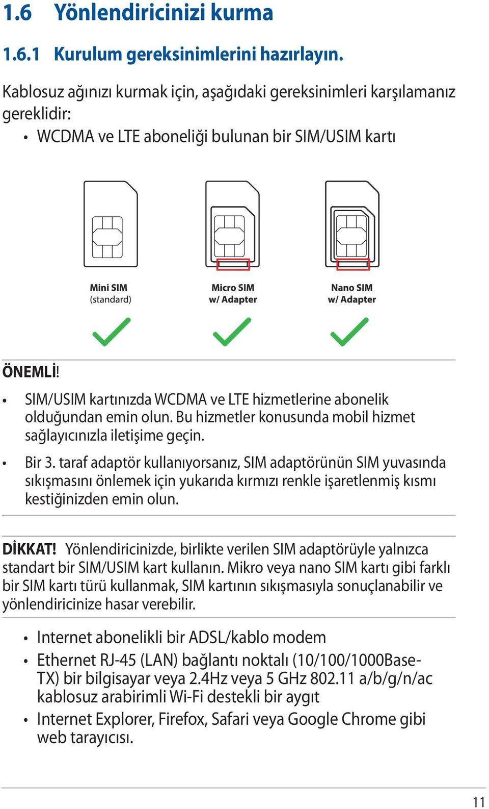 SIM/USIM kartınızda WCDMA ve LTE hizmetlerine abonelik olduğundan emin olun. Bu hizmetler konusunda mobil hizmet sağlayıcınızla iletişime geçin. Bir 3.