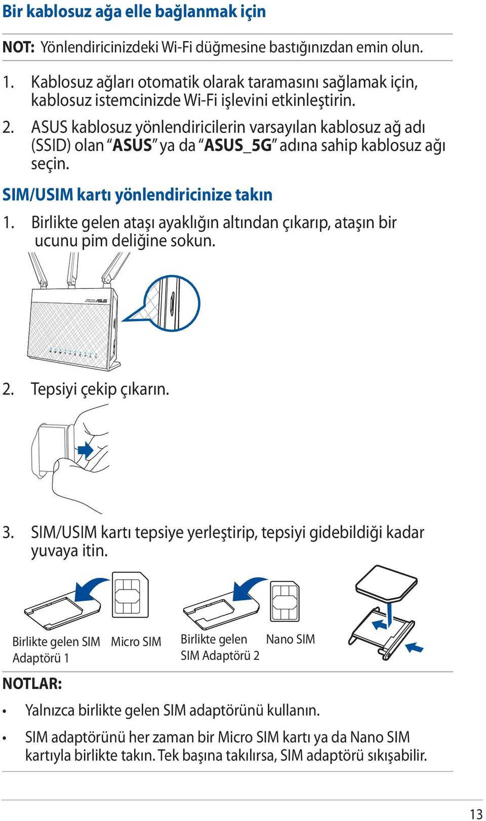 ASUS kablosuz yönlendiricilerin varsayılan kablosuz ağ adı (SSID) olan ASUS ya da ASUS_5G adına sahip kablosuz ağı seçin. SIM/USIM kartı yönlendiricinize takın 1.
