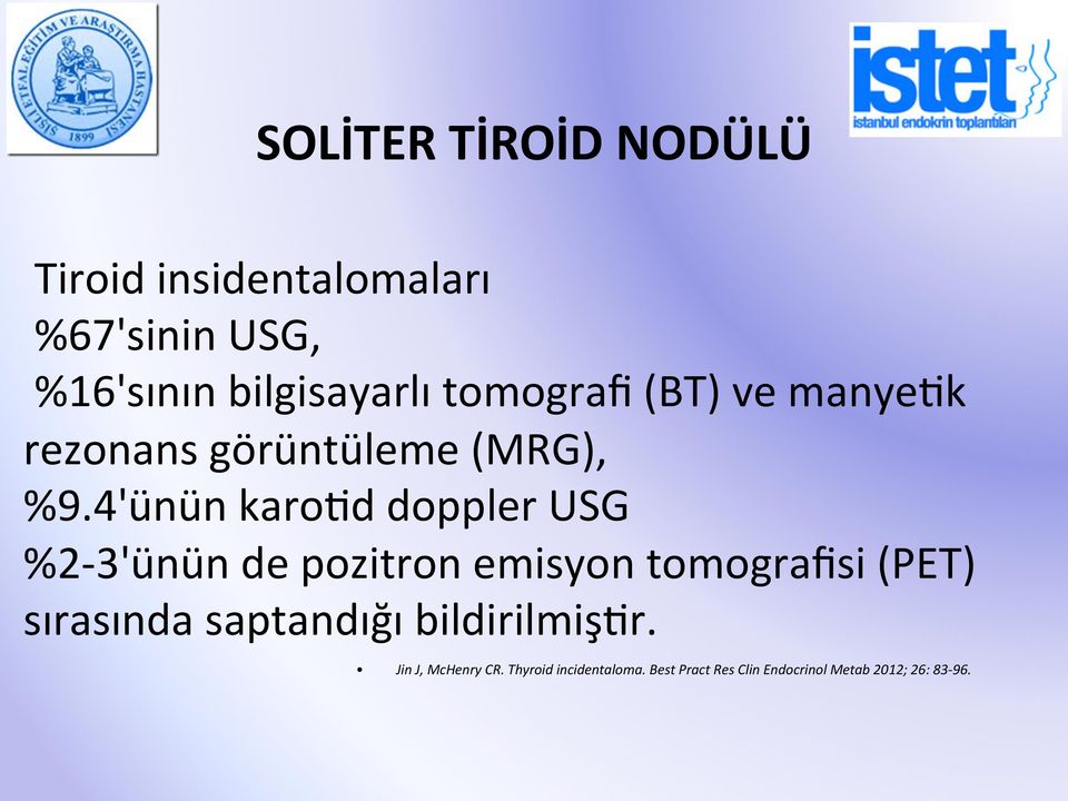 4'ünün karohd doppler USG %2-3'ünün de pozitron emisyon tomografisi (PET) sırasında