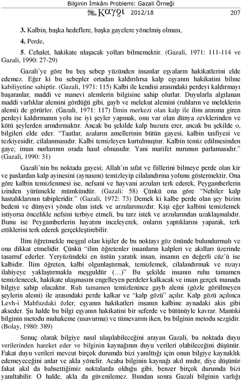 Eğer ki bu sebepler ortadan kaldırılırsa kalp eşyanın hakikatini bilme kabiliyetine sahiptir.