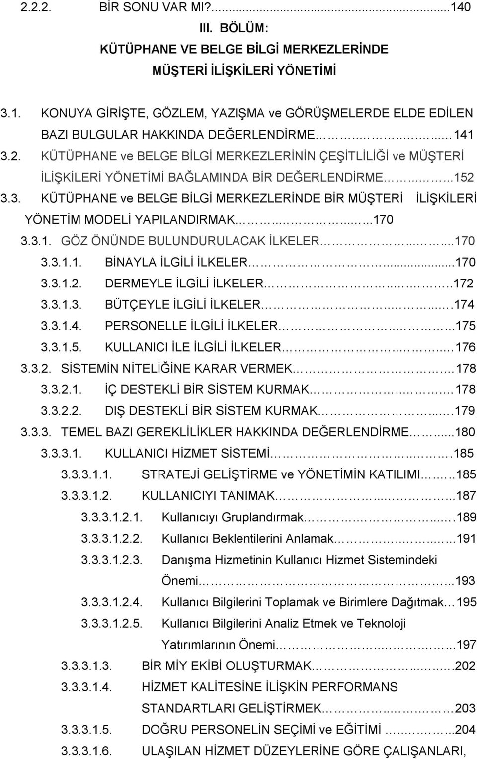 .......170 3.3.1. GÖZ ÖNÜNDE BULUNDURULACAK İLKELER......170 3.3.1.1. BİNAYLA İLGİLİ İLKELER...170 3.3.1.2. DERMEYLE İLGİLİ İLKELER.....172 3.3.1.3. BÜTÇEYLE İLGİLİ İLKELER......174 