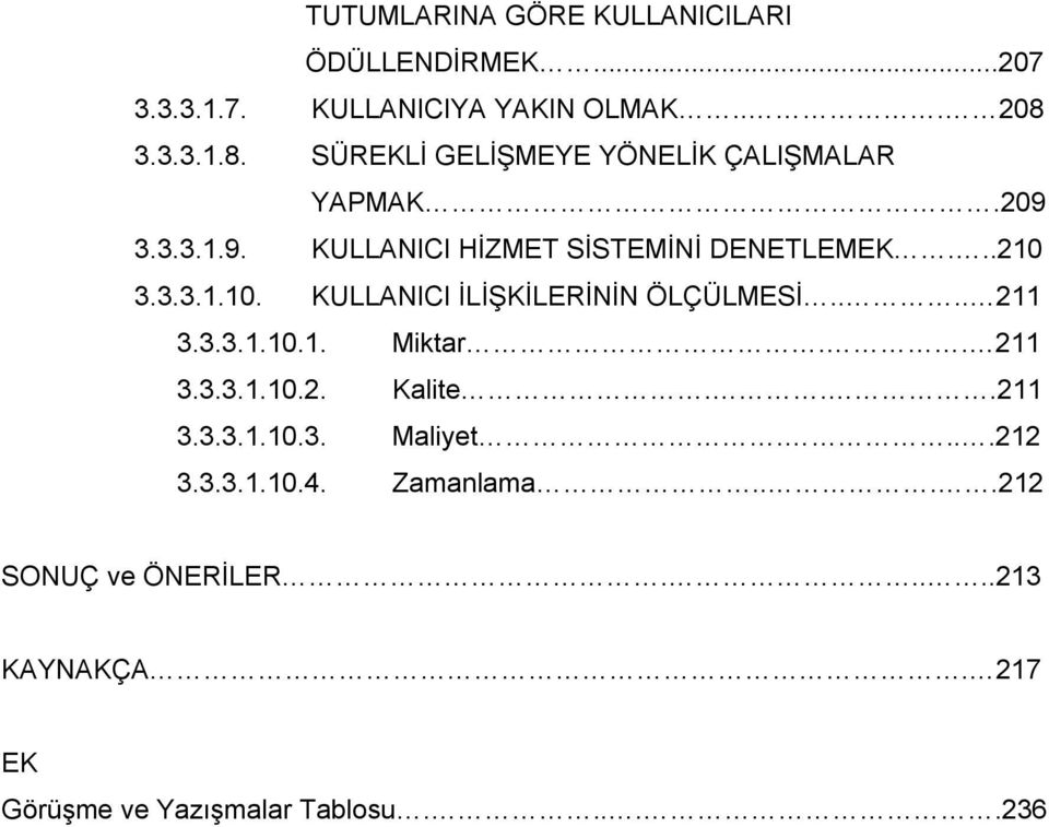 3.3.1.10. KULLANICI İLİŞKİLERİNİN ÖLÇÜLMESİ.... 211 3.3.3.1.10.1. Miktar.. 211 3.3.3.1.10.2. Kalite...211 3.3.3.1.10.3. Maliyet.