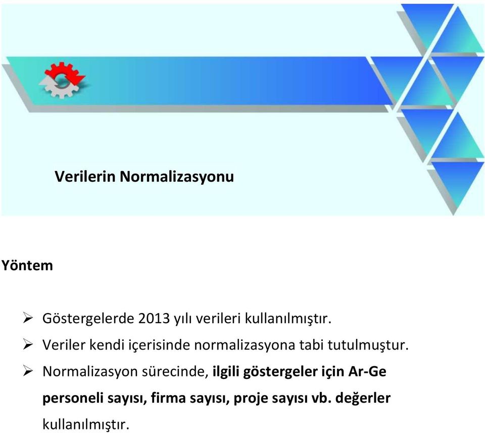 Veriler kendi içerisinde normalizasyona tabi tutulmuştur.