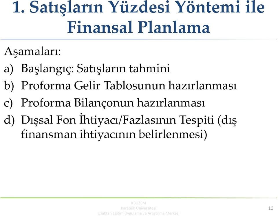 hazırlanması c) Proforma Bilançonun hazırlanması d) Dışsal Fon