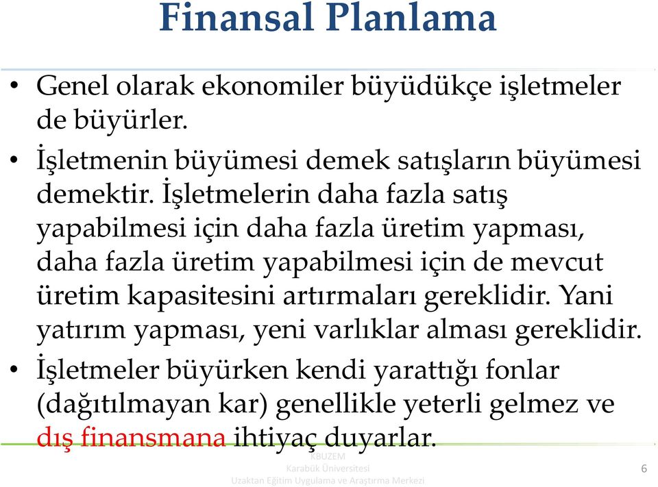 İşletmelerin daha fazla satış yapabilmesi için daha fazla üretim yapması, daha fazla üretim yapabilmesi için de mevcut