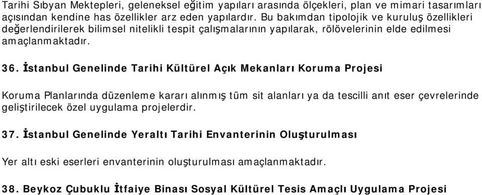 İstanbul Genelinde Tarihi Kültürel Açık Mekanları Koruma Projesi Koruma Planlarında düzenleme kararı alınmış tüm sit alanları ya da tescilli anıt eser çevrelerinde geliştirilecek özel
