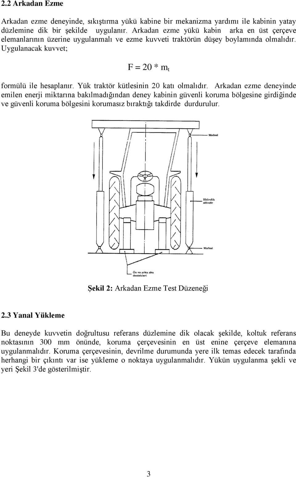 Yük traktör kütlesinin 20 katı olmalıdır.