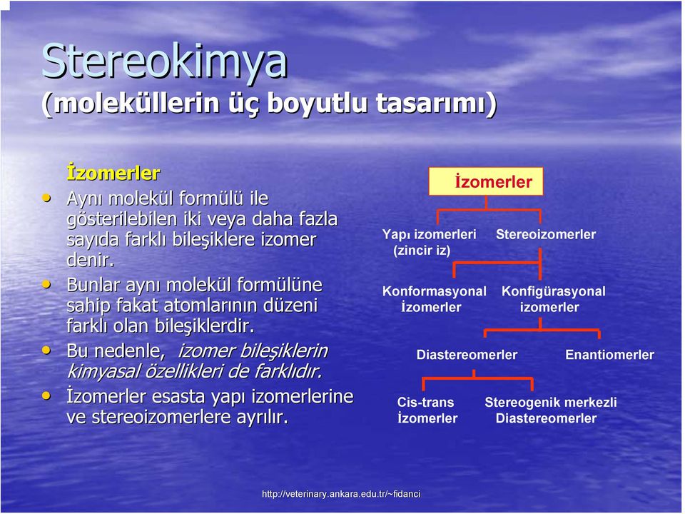 Bu nedenle, izomer bileşiklerin kimyasal özellikleri de farklıdır. İzomerler esasta yapı izomerlerine ve stereoizomerlere ayrılır.