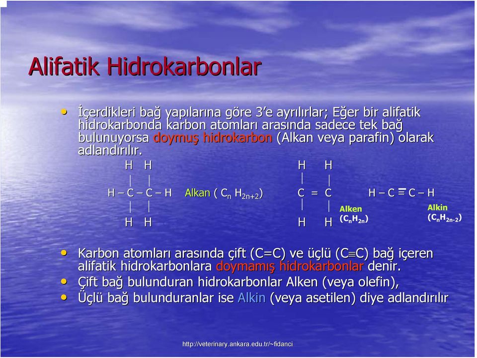 C C Alkan ( C n 2n+2 ) C = C Alken (C n 2n ) C = C Alkin (C n 2n-2 ) Karbon atomları arasında çift (C=C) ve üçlü (C C) C) bağ