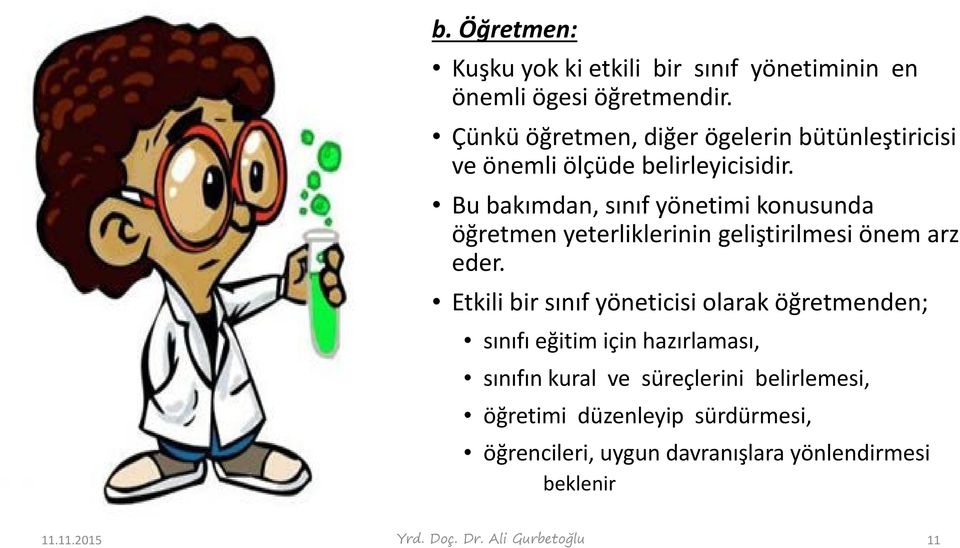 Bu bakımdan, sınıf yönetimi konusunda öğretmen yeterliklerinin geliştirilmesi önem arz eder.