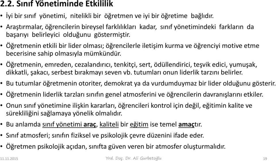 Öğretmenin etkili bir lider olması; öğrencilerle iletişim kurma ve öğrenciyi motive etme becerisine sahip olmasıyla mümkündür.