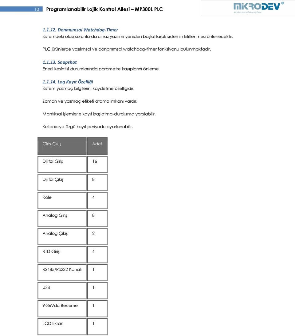 PLC ürünlerde yazılımsal ve donanımsal watchdog-timer fonksiyonu bulunmaktadır. 1.1.13. Snapshot Enerji kesintisi durumlarında parametre kayıplarını önleme 1.1.14.