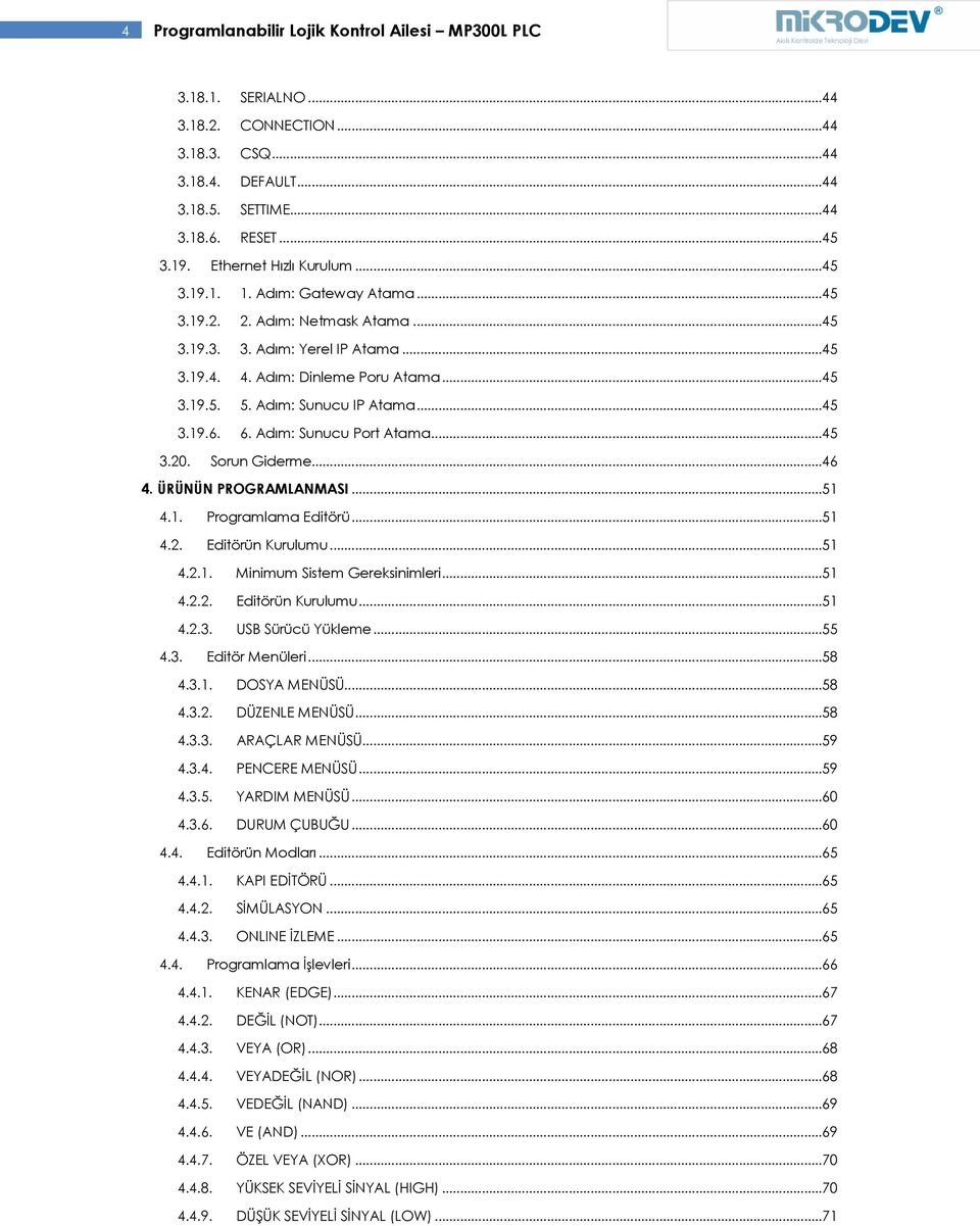 Adım: Sunucu IP Atama...45 3.19.6. 6. Adım: Sunucu Port Atama...45 3.20. Sorun Giderme...46 4. ÜRÜNÜN PROGRAMLANMASI...51 4.1. Programlama Editörü...51 4.2. Editörün Kurulumu...51 4.2.1. Minimum Sistem Gereksinimleri.