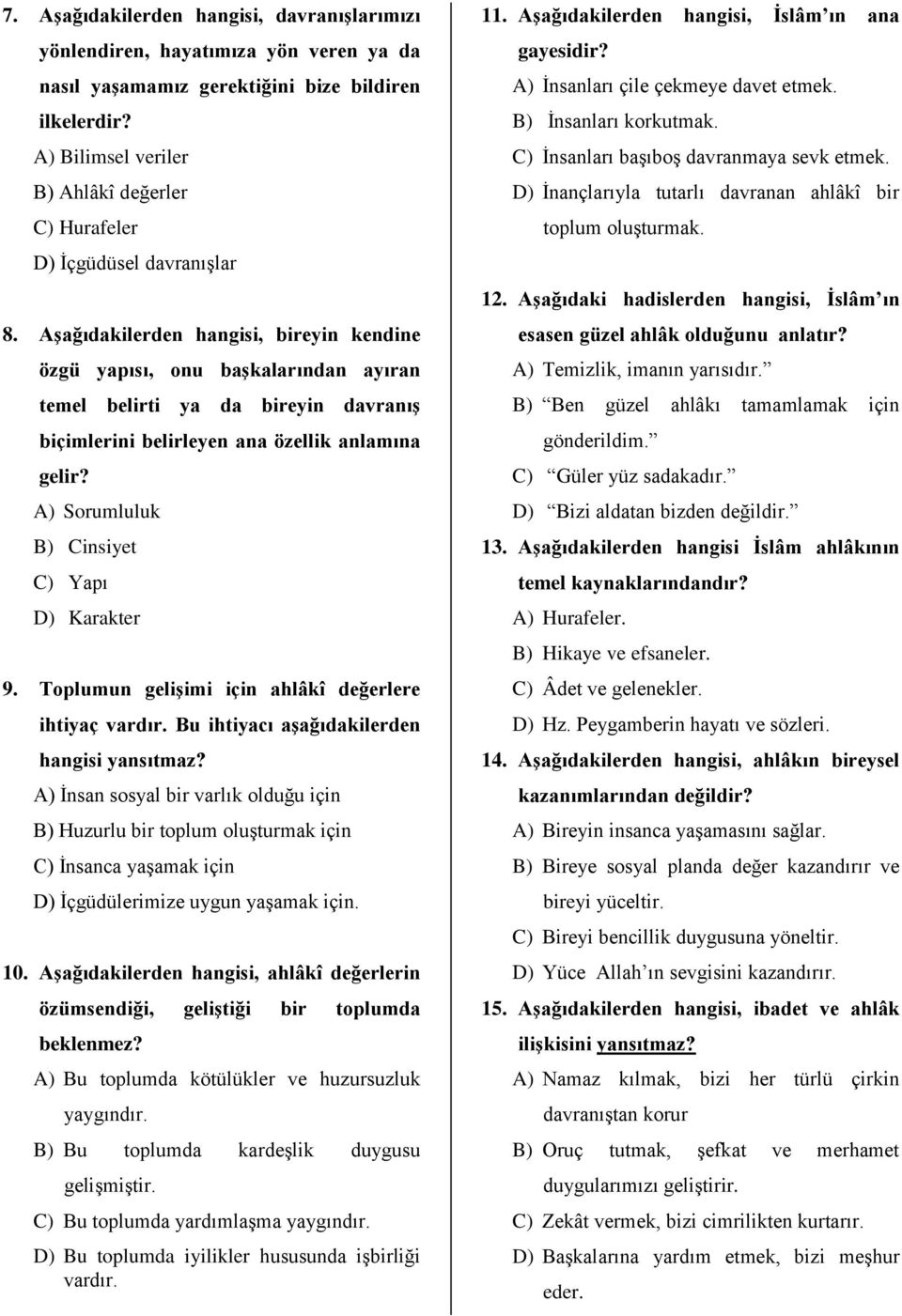 Aşağıdakilerden hangisi, bireyin kendine özgü yapısı, onu başkalarından ayıran temel belirti ya da bireyin davranış biçimlerini belirleyen ana özellik anlamına gelir?