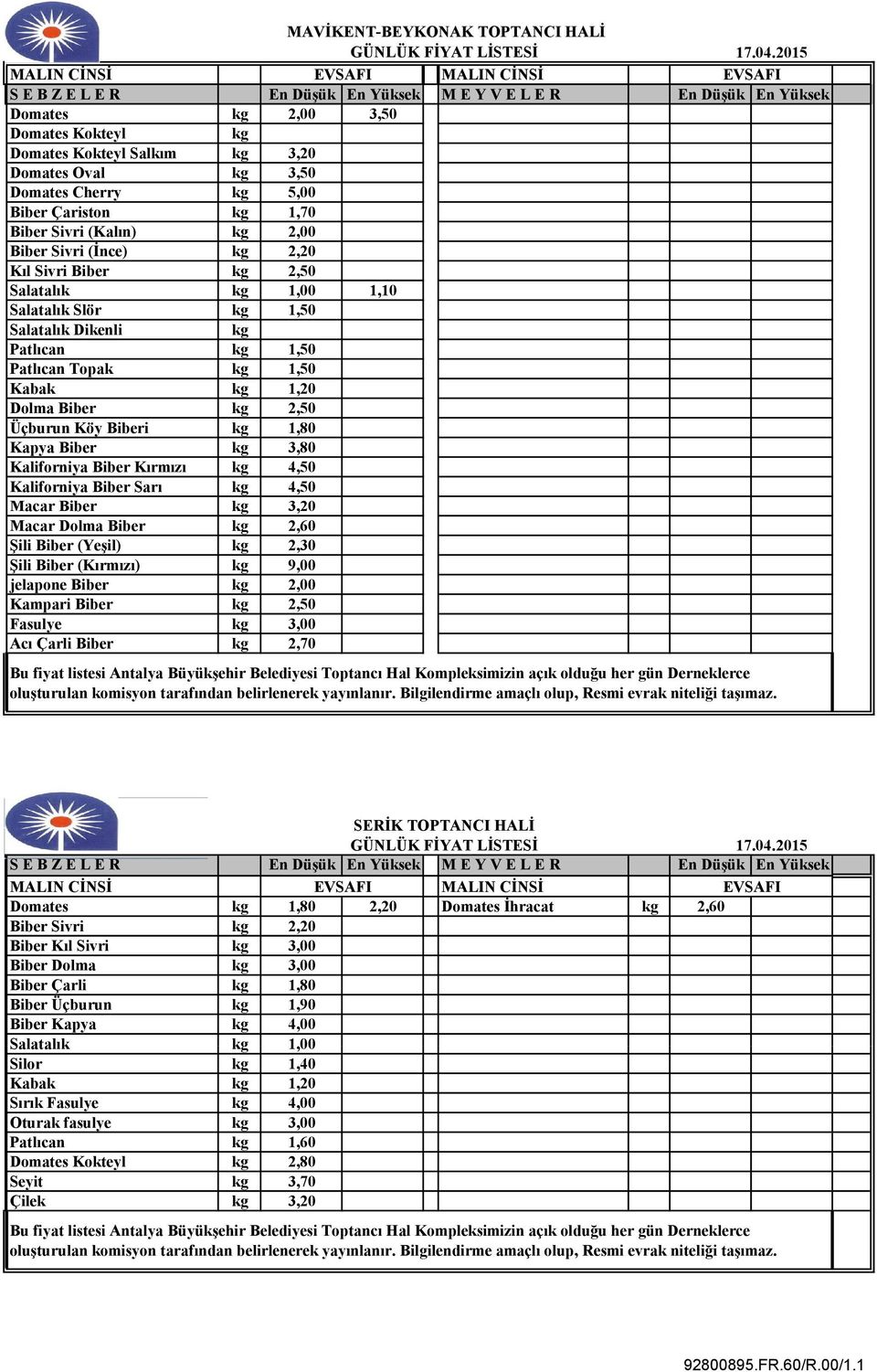 Biber Kırmızı 4,50 Kaliforniya Biber Sarı 4,50 Macar Biber 3,20 Macar Dolma Biber 2,60 Şili Biber (Yeşil) 2,30 Şili Biber (Kırmızı) 9,00 jelapone Biber 2,00 Kampari Biber 2,50 Fasulye 3,00 Acı Çarli