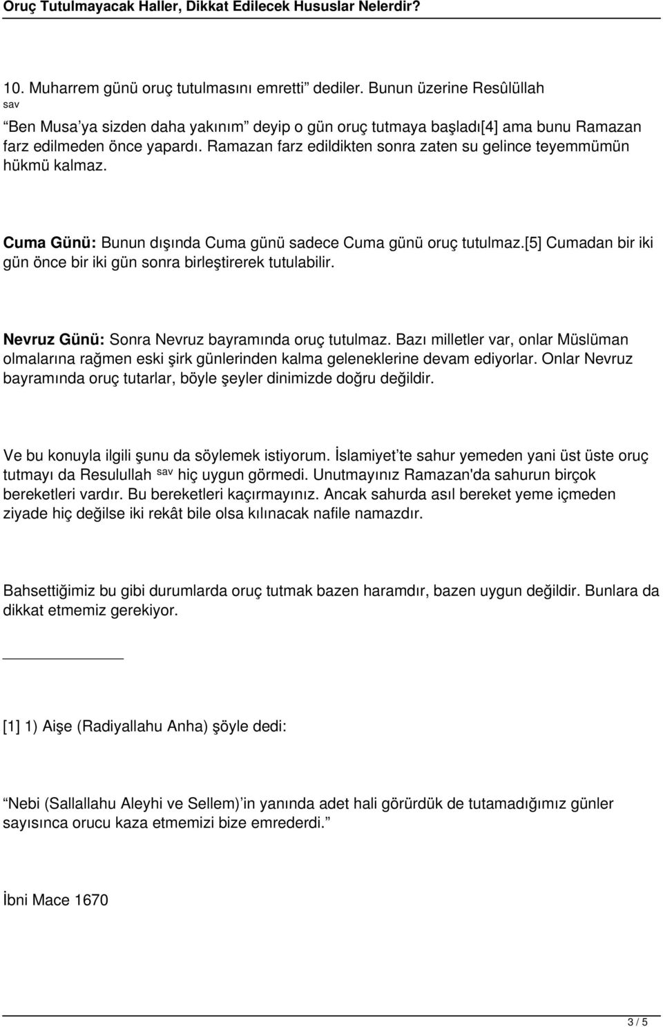 [5] Cumadan bir iki gün önce bir iki gün sonra birleştirerek tutulabilir. Nevruz Günü: Sonra Nevruz bayramında oruç tutulmaz.