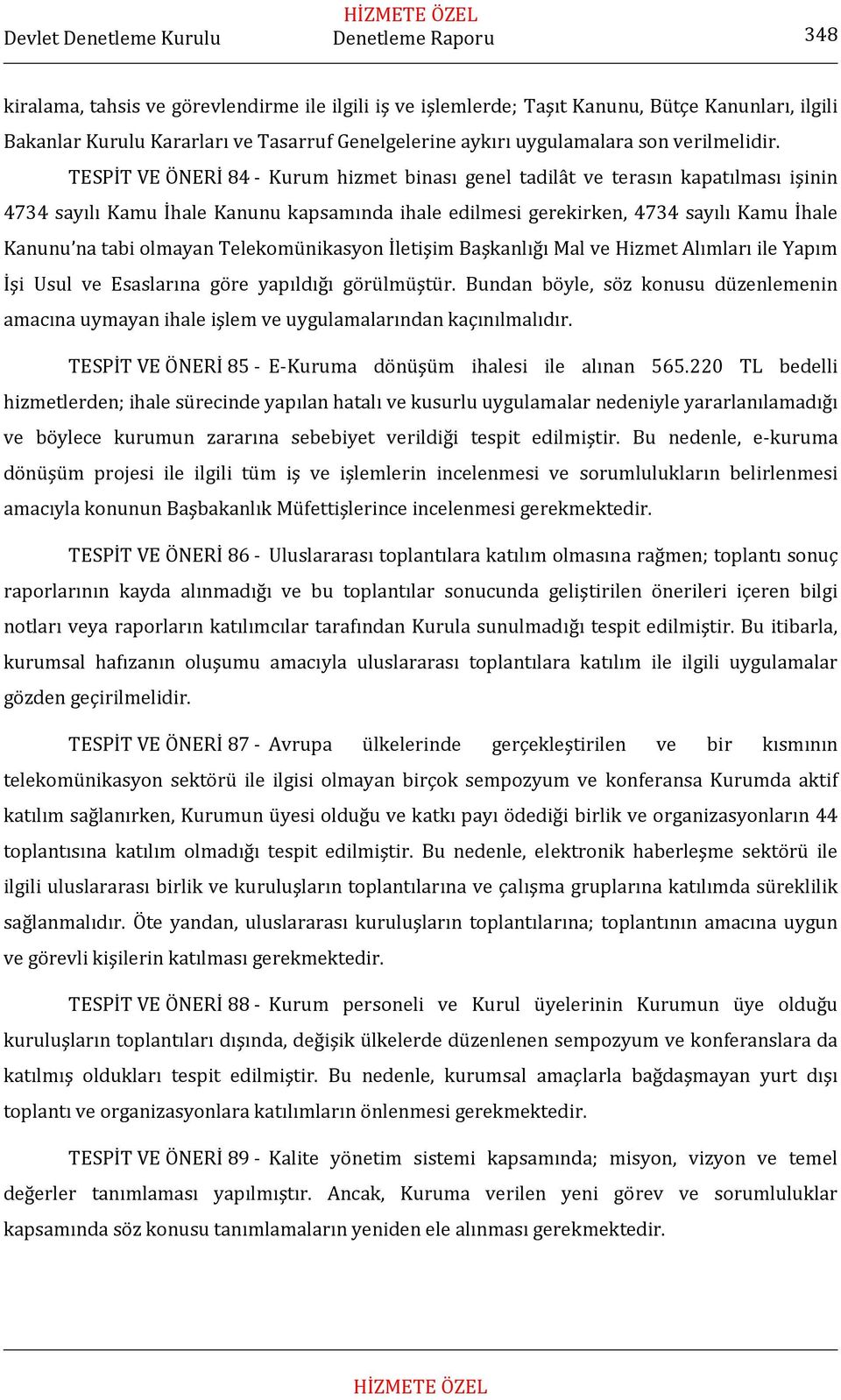 Telekomünikasyon İletişim Başkanlığı Mal ve Hizmet Alımları ile Yapım İşi Usul ve Esaslarına göre yapıldığı görülmüştür.