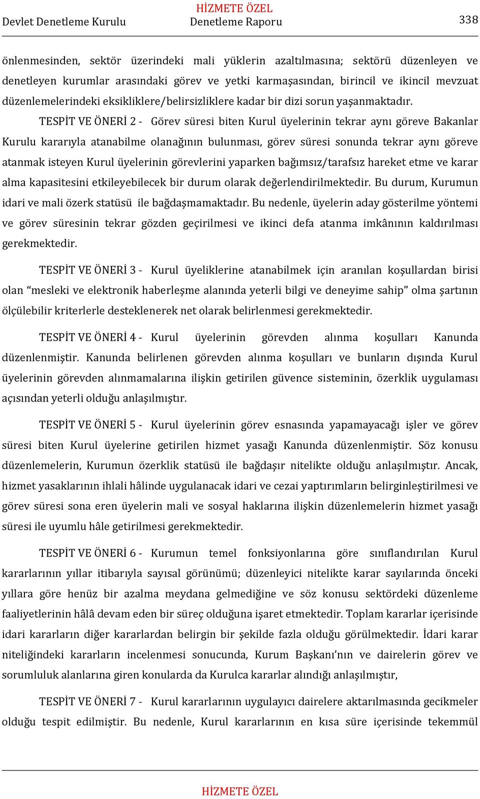 TESPİT VE ÖNERİ 2 Görev süresi biten Kurul üyelerinin tekrar aynı göreve Bakanlar Kurulu kararıyla atanabilme olanağının bulunması, görev süresi sonunda tekrar aynı göreve atanmak isteyen Kurul