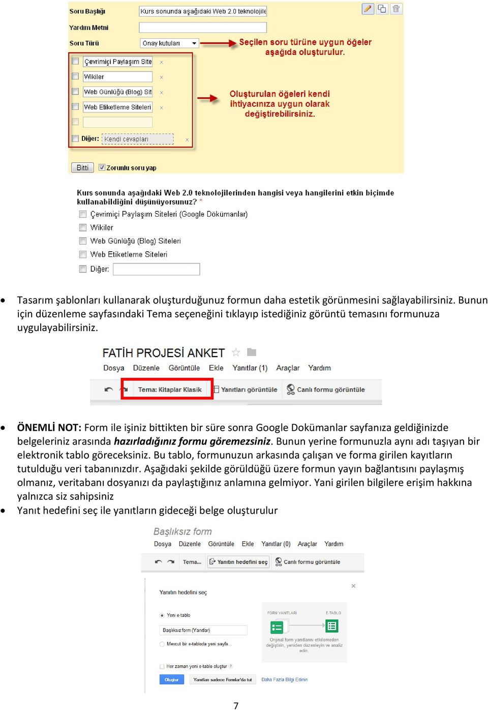 ÖNEMLİ NOT: Form ile işiniz bittikten bir süre sonra Google Dokümanlar sayfanıza geldiğinizde belgeleriniz arasında hazırladığınız formu göremezsiniz.