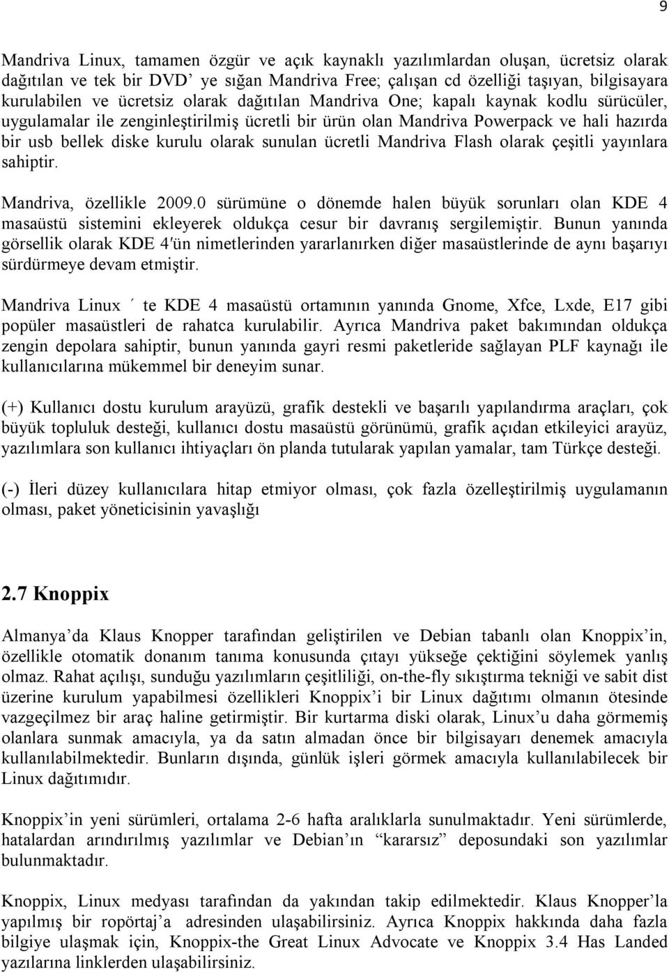 sunulan ücretli Mandriva Flash olarak çeşitli yayınlara sahiptir. Mandriva, özellikle 2009.