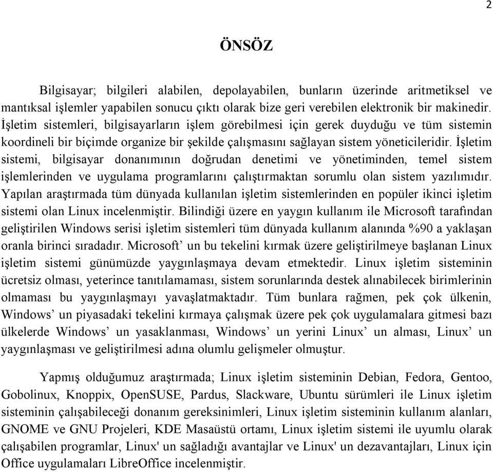 İşletim sistemi, bilgisayar donanımının doğrudan denetimi ve yönetiminden, temel sistem işlemlerinden ve uygulama programlarını çalıştırmaktan sorumlu olan sistem yazılımıdır.