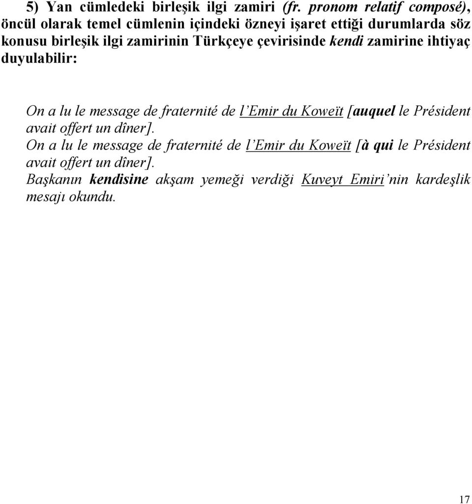 zamirinin Türkçeye çevirisinde kendi zamirine ihtiyaç duyulabilir: On a lu le message de fraternité de l Emir du Koweït