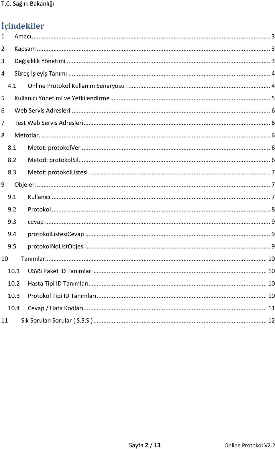 .. 7 9 Objeler... 7 9.1 Kullanıcı... 7 9.2 Protokol... 8 9.3 cevap... 9 9.4 protokollistesicevap... 9 9.5 protokolnolistobjesi... 9 10 Tanımlar... 10 10.