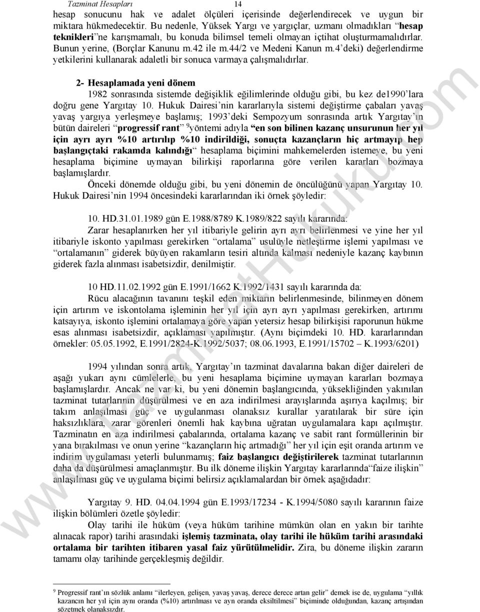 44/2 ve Medeni Kanun m.4 deki) değerlendirme yetkilerini kullanarak adaletli bir sonuca varmaya çalışmalıdırlar.