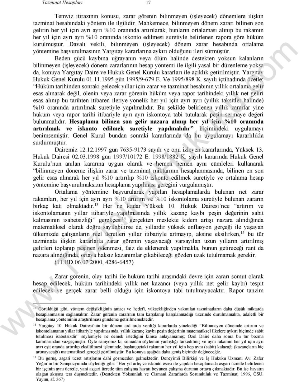 suretiyle belirlenen rapora göre hüküm kurulmuştur. Davalı vekili, bilinmeyen (işleyecek) dönem zarar hesabında ortalama yöntemine başvurulmasının Yargıtay kararlarına aykırı olduğunu ileri sürmüştür.