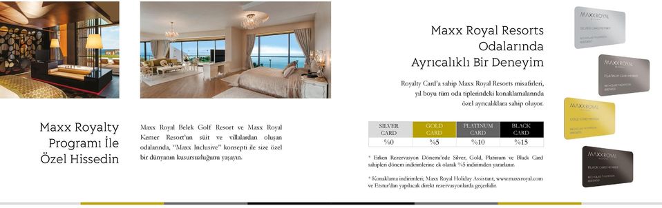 Maxx Royal Resorts Odalarında Ayrıcalıklı Bir Deneyim Royalty Card a sahip Maxx Royal Resorts misafirleri, yıl boyu tüm oda tiplerindeki konaklamalarında özel ayrıcalıklara
