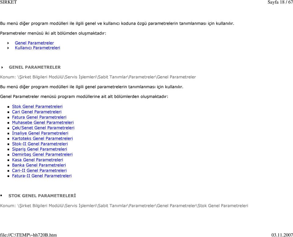 Parametreler Bu menü diğer program modülleri ile ilgili genel parametrelerin tanımlanması için kullanılır.