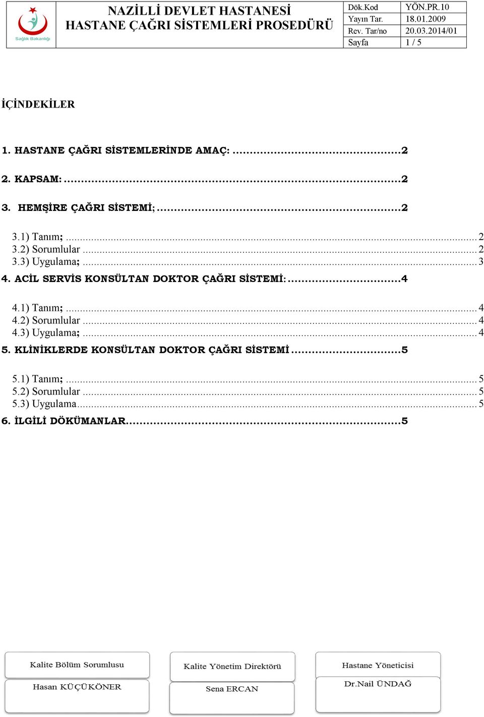 ACİL SERVİS KONSÜLTAN DOKTOR ÇAĞRI SİSTEMİ:...4 4.1) Tanım;... 4 4.2) Sorumlular... 4 4.3) Uygulama;.